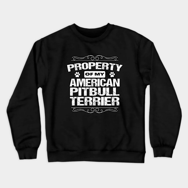 American Pitbull Terrier - Propery Of My American Pitbulll Terrier Crewneck Sweatshirt by Kudostees